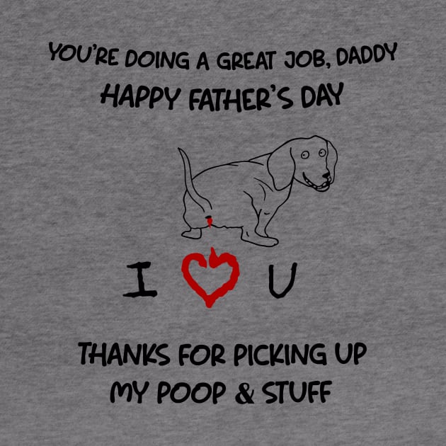 Dachshund You're Doing A Great Job Daddy Happy Father's Day by Mhoon 